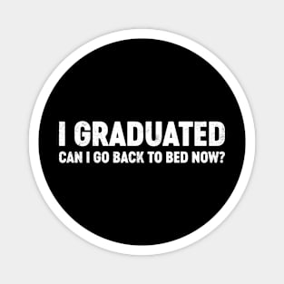 I Graduated Can I Go Back To Bed Now? Funny Magnet